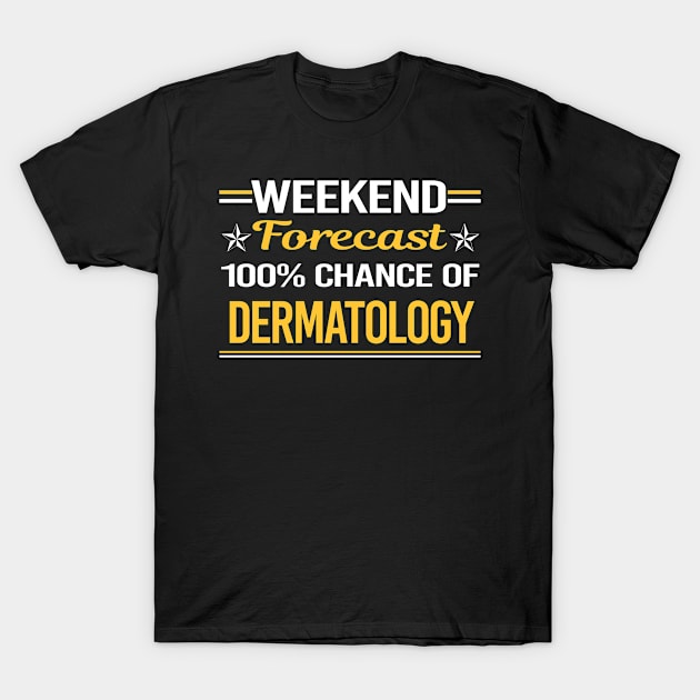 Weekend Forecast 100% Dermatology Dermatologist T-Shirt by relativeshrimp